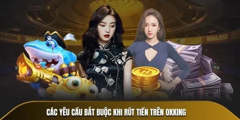 Yêu cầu đối với quy trình rút tiền OKKING