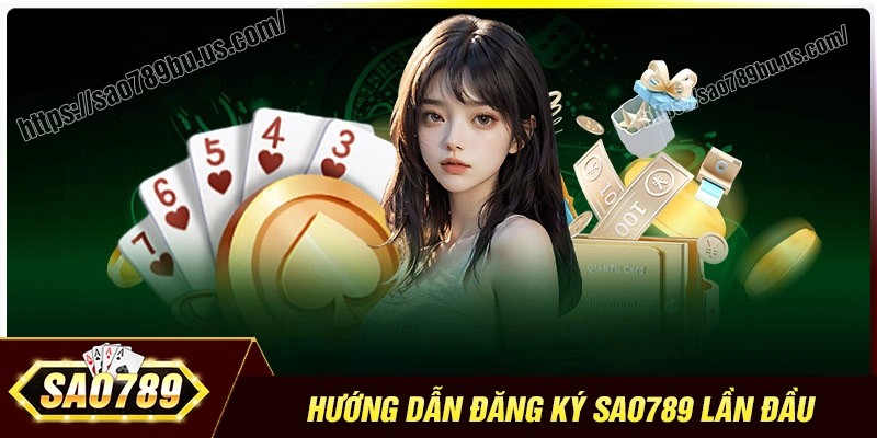 Hướng dẫn đăng ký Sao789 bu nhanh cho người mới